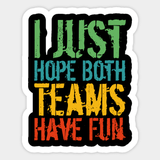 I Just Hope Both Teams Have Fun Sticker